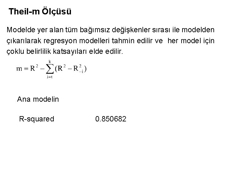 Theil-m Ölçüsü Modelde yer alan tüm bağımsız değişkenler sırası ile modelden çıkarılarak regresyon modelleri