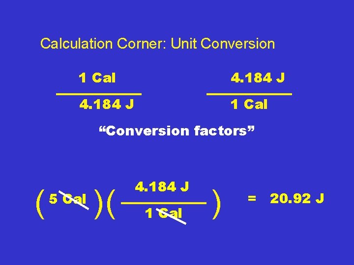 Calculation Corner: Unit Conversion 1 Cal 4. 184 J 1 Cal “Conversion factors” (