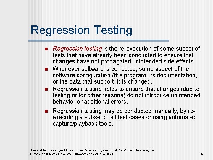 Regression Testing n n Regression testing is the re-execution of some subset of tests