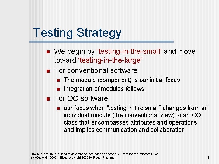 Testing Strategy n n We begin by ‘testing-in-the-small’ and move toward ‘testing-in-the-large’ For conventional