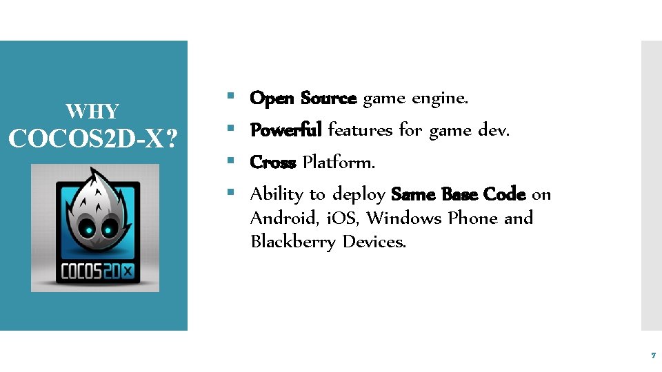WHY COCOS 2 D-X? § § Open Source game engine. Powerful features for game
