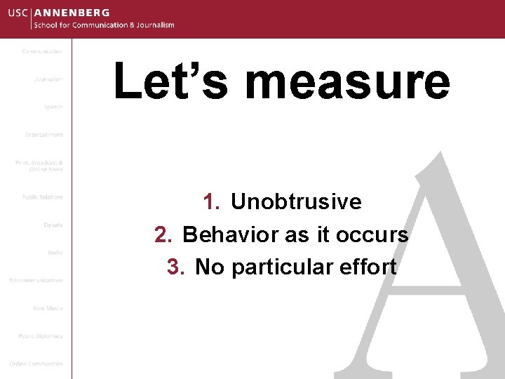 Let’s measure 1. Unobtrusive 2. Behavior as it occurs 3. No particular effort 