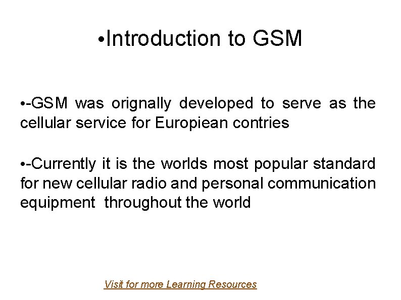  • Introduction to GSM • -GSM was orignally developed to serve as the