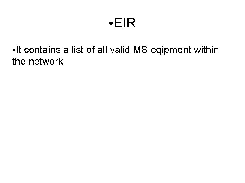  • EIR • It contains a list of all valid MS eqipment within