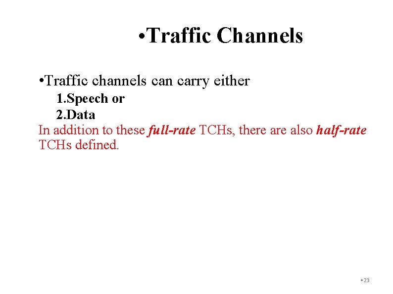 • Traffic Channels • Traffic channels can carry either 1. Speech or 2.