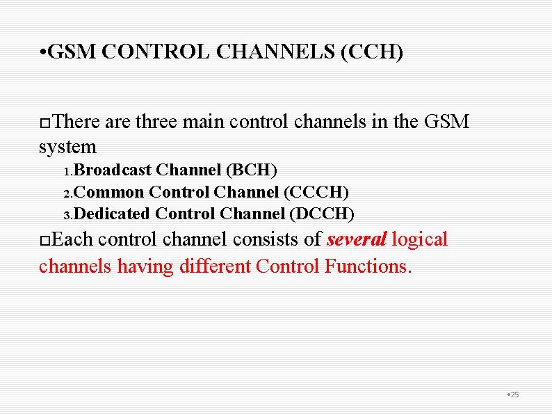  • GSM CONTROL CHANNELS (CCH) There are three main control channels in the