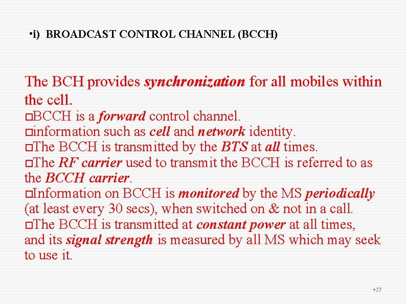  • i) BROADCAST CONTROL CHANNEL (BCCH) The BCH provides synchronization for all mobiles