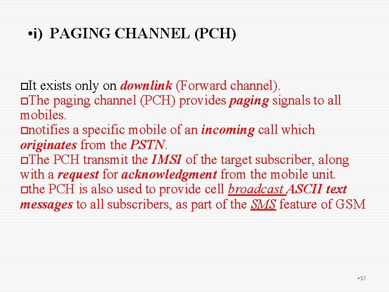  • i) PAGING CHANNEL (PCH) It exists only on downlink (Forward channel). The