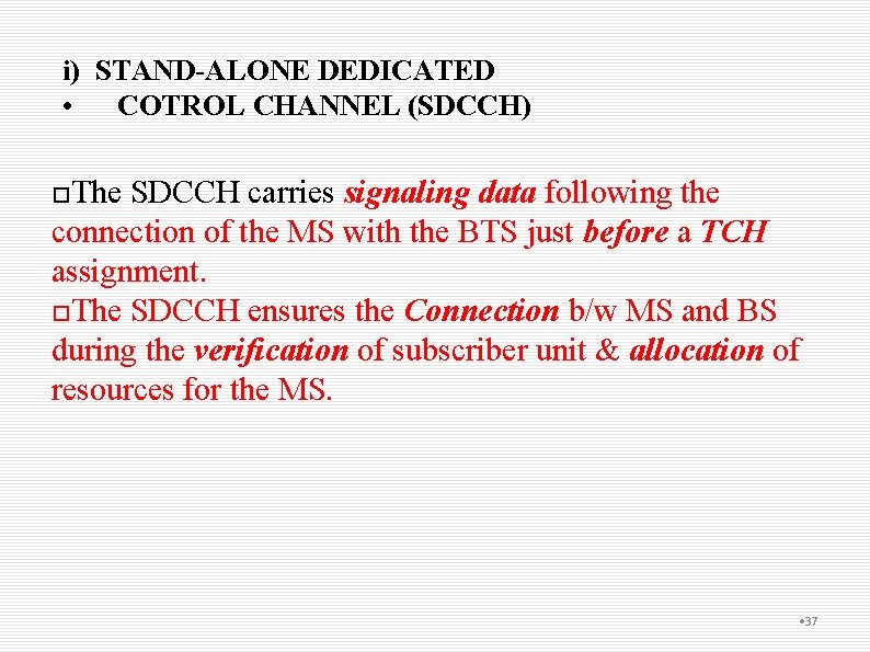 i) STAND-ALONE DEDICATED • COTROL CHANNEL (SDCCH) The SDCCH carries signaling data following the