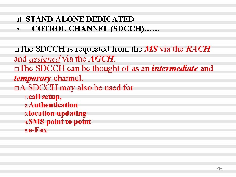 i) STAND-ALONE DEDICATED • COTROL CHANNEL (SDCCH)…… The SDCCH is requested from the MS