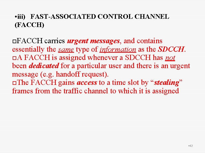  • iii) FAST-ASSOCIATED CONTROL CHANNEL (FACCH) FACCH carries urgent messages, and contains essentially