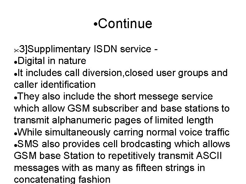  • Continue 3]Supplimentary ISDN service Digital in nature It includes call diversion, closed