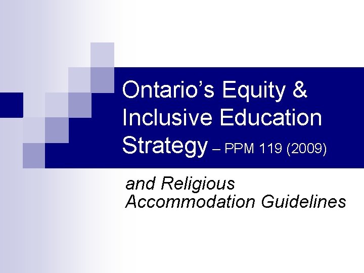 Ontario’s Equity & Inclusive Education Strategy – PPM 119 (2009) and Religious Accommodation Guidelines