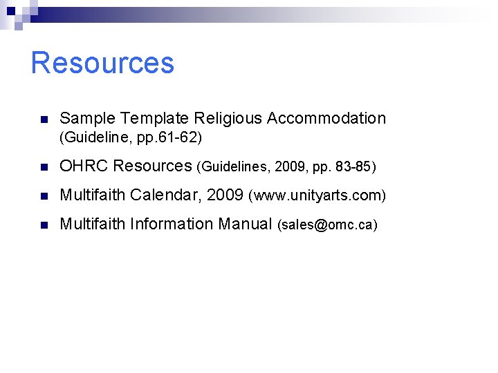 Resources n Sample Template Religious Accommodation (Guideline, pp. 61 -62) n OHRC Resources (Guidelines,