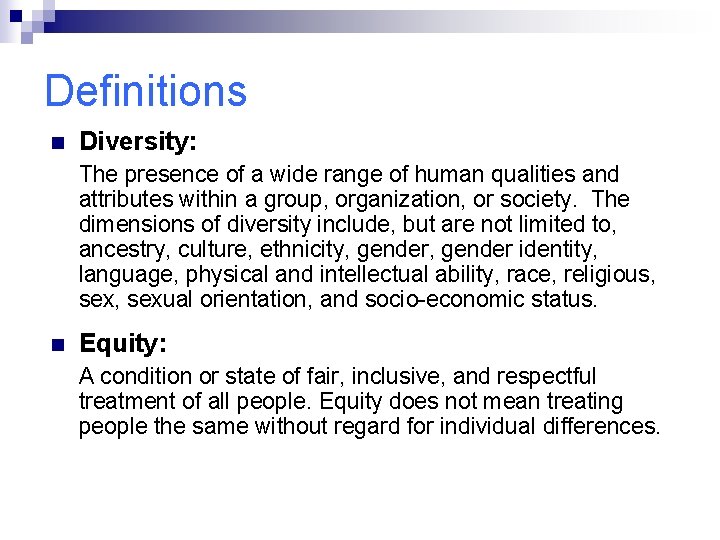 Definitions n Diversity: The presence of a wide range of human qualities and attributes