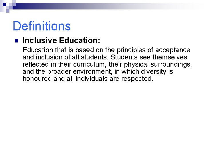 Definitions n Inclusive Education: Education that is based on the principles of acceptance and
