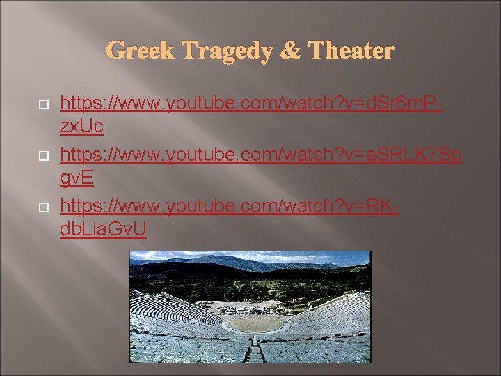 Greek Tragedy & Theater https: //www. youtube. com/watch? v=d. Sr 6 m. Pzx. Uc