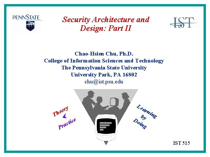 Security Architecture and Design: Part II Chao-Hsien Chu, Ph. D. College of Information Sciences