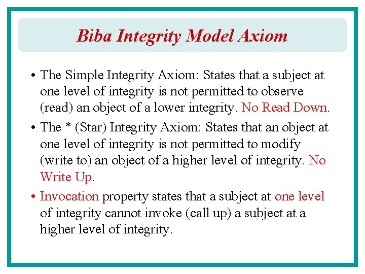 Biba Integrity Model Axiom • The Simple Integrity Axiom: States that a subject at