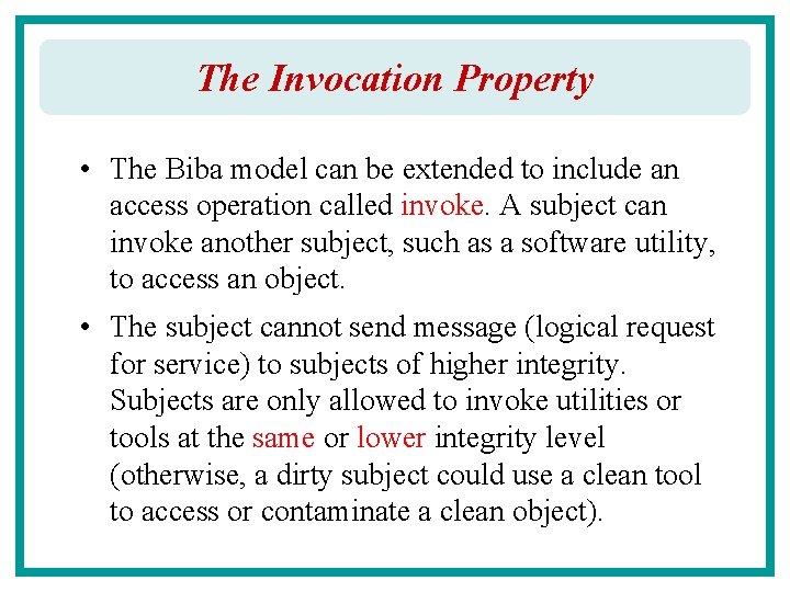 The Invocation Property • The Biba model can be extended to include an access