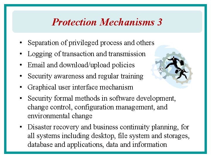 Protection Mechanisms 3 • • • Separation of privileged process and others Logging of