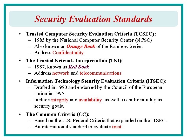 Security Evaluation Standards • Trusted Computer Security Evaluation Criteria (TCSEC): – 1985 by the