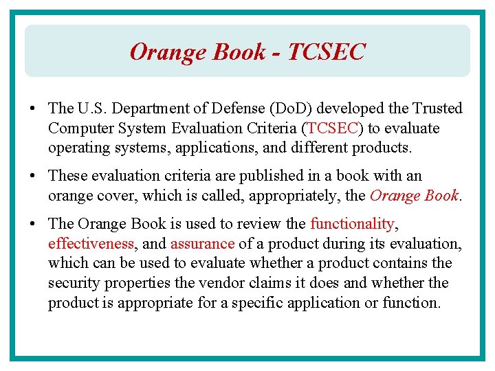 Orange Book - TCSEC • The U. S. Department of Defense (Do. D) developed