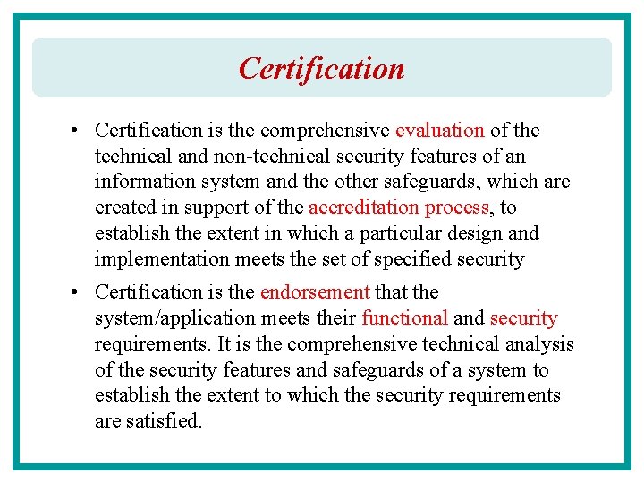 Certification • Certification is the comprehensive evaluation of the technical and non-technical security features