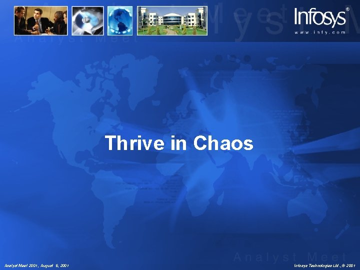 Thrive in Chaos Analyst Meet 2001, August 6, 2001 Infosys Technologies Ltd. , ©