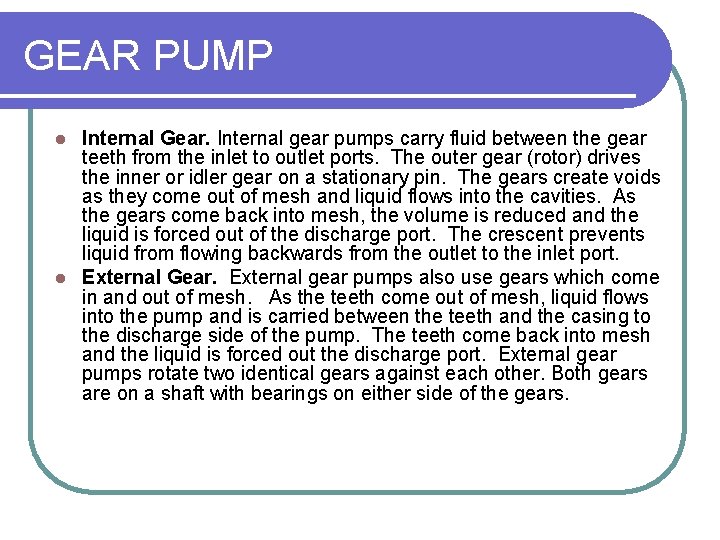 GEAR PUMP Internal Gear. Internal gear pumps carry fluid between the gear teeth from