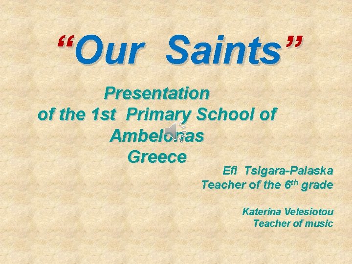 “Our Saints” Presentation of the 1 st Primary School of Ambelonas Greece Efi Tsigara-Palaska