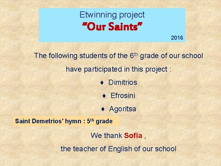 Etwinning project “Our Saints” 2016 The following students of the 6 th grade of