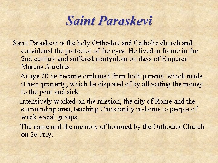 Saint Paraskevi is the holy Orthodox and Catholic church and considered the protector of