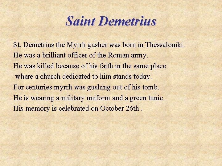 Saint Demetrius St. Demetrius the Myrrh gusher was born in Thessaloniki. He was a