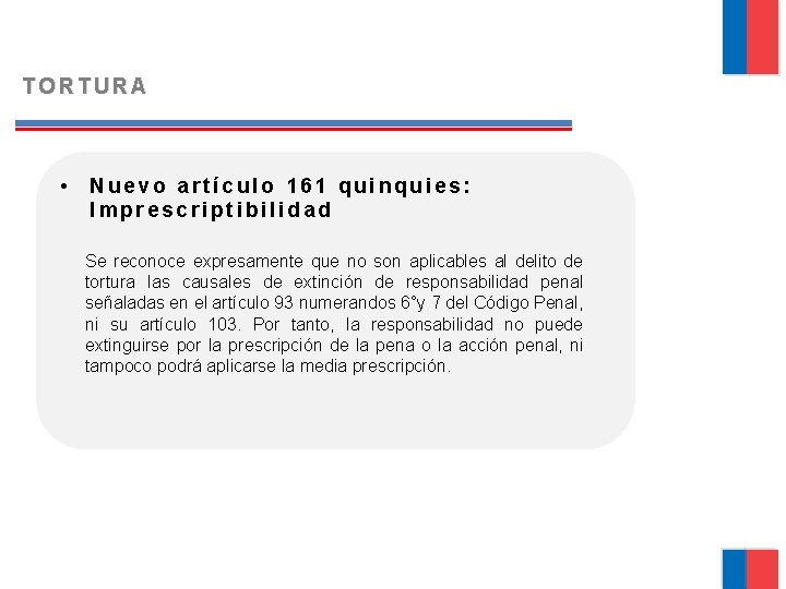 TORTURA • Nuevo artículo 161 quinquies: Imprescriptibilidad Se reconoce expresamente que no son aplicables