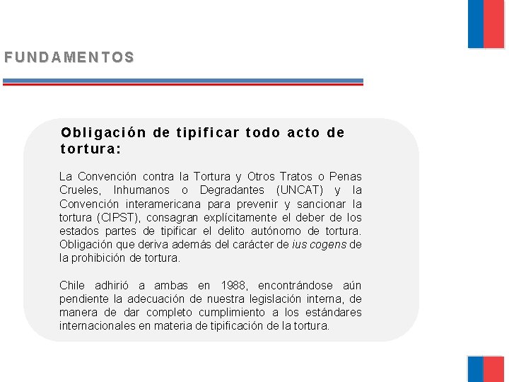 FUNDAMENTOS Obligación de tipificar todo acto de tortura: La Convención contra la Tortura y