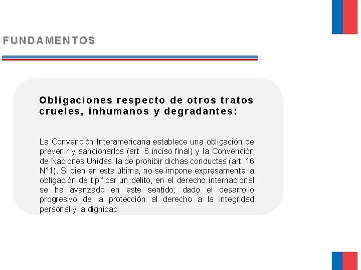 FUNDAMENTOS Obligaciones respecto de otros tratos crueles, inhumanos y degradantes: La Convención Interamericana establece