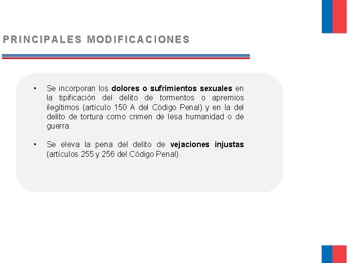 PRINCIPALES MODIFICACIONES • Se incorporan los dolores o sufrimientos sexuales en la tipificación delito