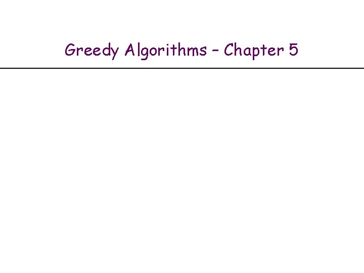 Greedy Algorithms – Chapter 5 