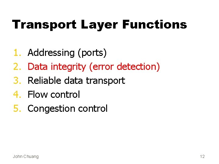 Transport Layer Functions 1. 2. 3. 4. 5. Addressing (ports) Data integrity (error detection)