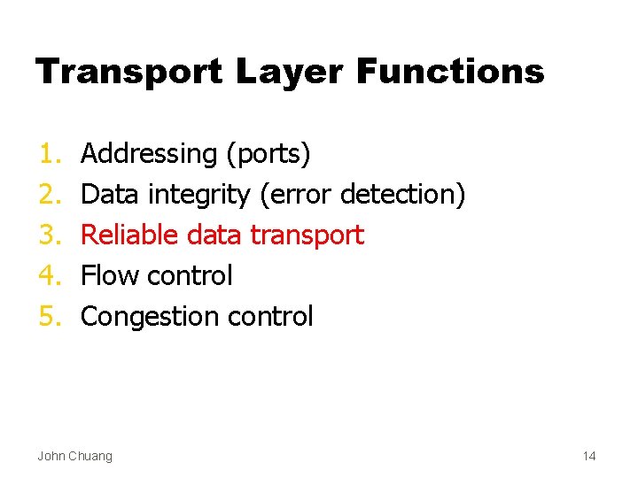 Transport Layer Functions 1. 2. 3. 4. 5. Addressing (ports) Data integrity (error detection)