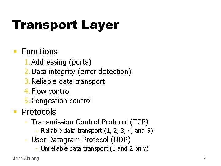 Transport Layer § Functions 1. Addressing (ports) 2. Data integrity (error detection) 3. Reliable