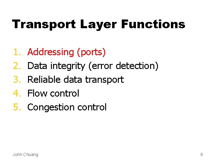 Transport Layer Functions 1. 2. 3. 4. 5. Addressing (ports) Data integrity (error detection)