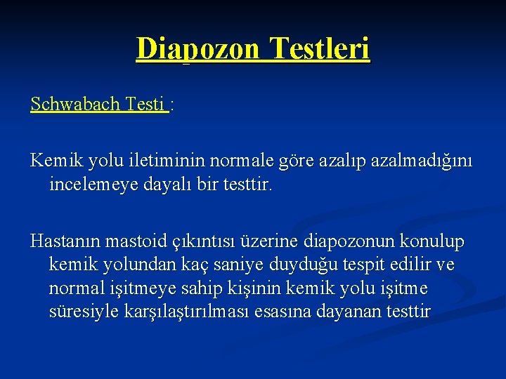 Diapozon Testleri Schwabach Testi : Kemik yolu iletiminin normale göre azalıp azalmadığını incelemeye dayalı