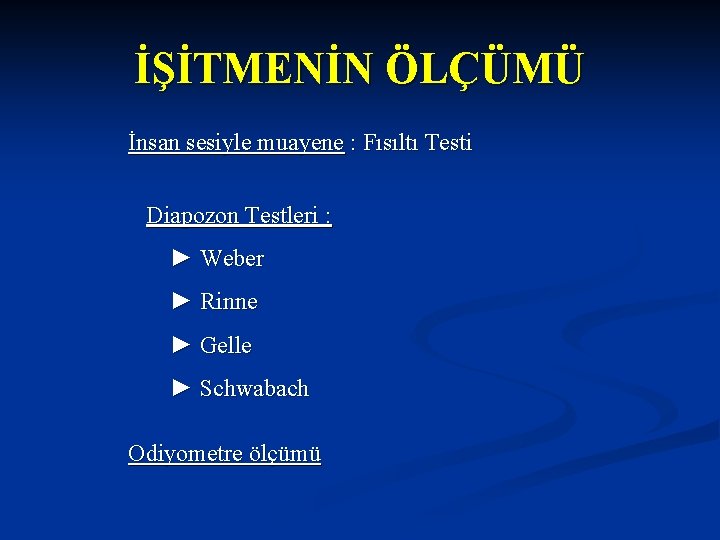 İŞİTMENİN ÖLÇÜMÜ İnsan sesiyle muayene : Fısıltı Testi Diapozon Testleri : ► Weber ►