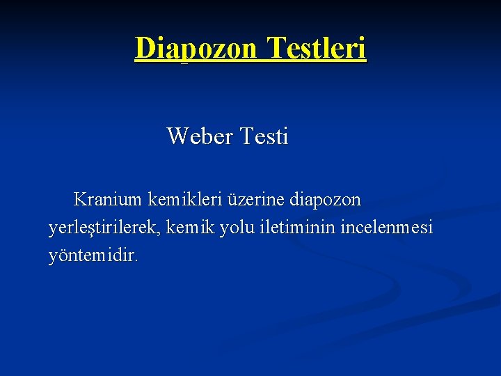 Diapozon Testleri Weber Testi Kranium kemikleri üzerine diapozon yerleştirilerek, kemik yolu iletiminin incelenmesi yöntemidir.