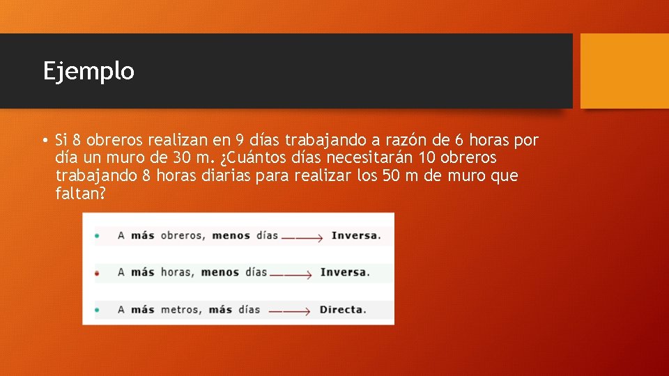 Ejemplo • Si 8 obreros realizan en 9 días trabajando a razón de 6