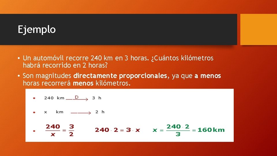 Ejemplo • Un automóvil recorre 240 km en 3 horas. ¿Cuántos kilómetros habrá recorrido