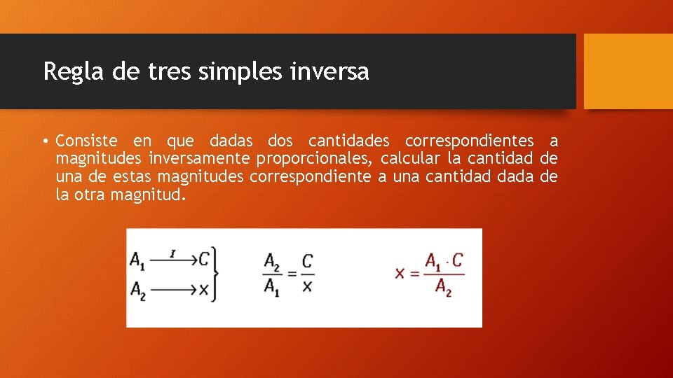 Regla de tres simples inversa • Consiste en que dadas dos cantidades correspondientes a