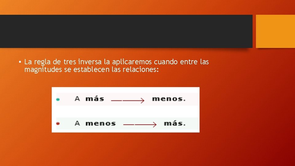  • La regla de tres inversa la aplicaremos cuando entre las magnitudes se